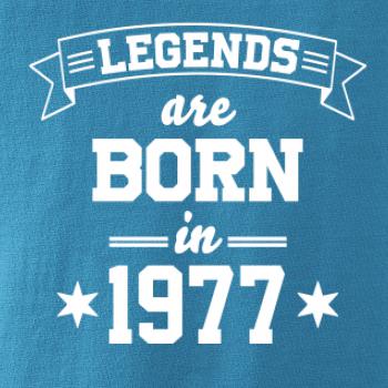 Legends are born in 1977 Legends are born in 1977