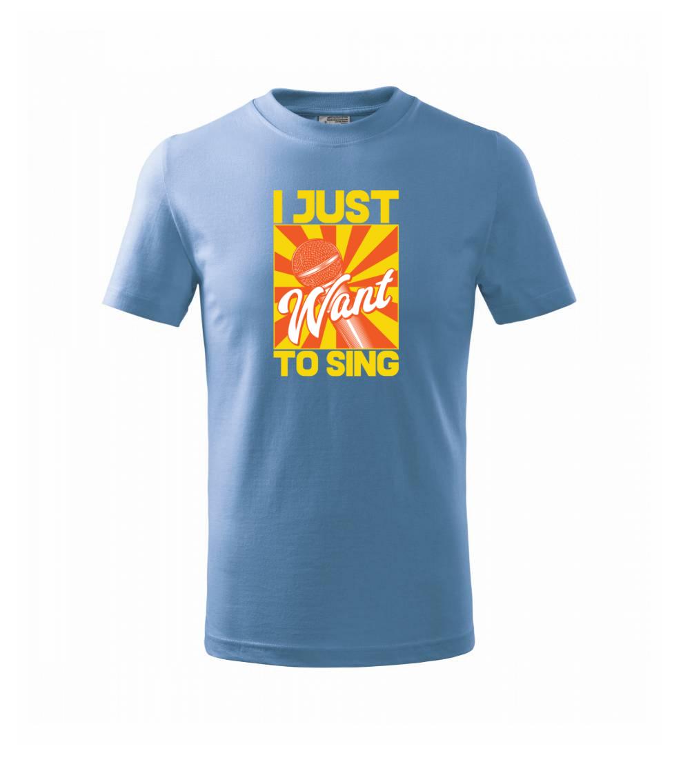 Hudobné tričká - I Just Want to Sing - Tričko detské bavlnené