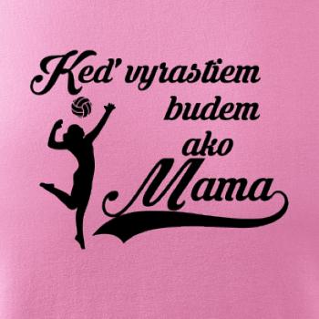 Keď vyrastiem budem ako mama - volejbal