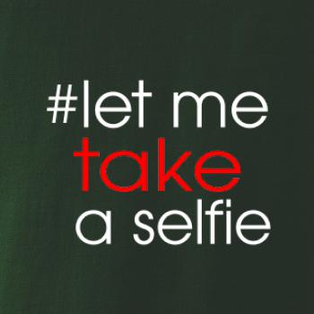 Hashtag let me take a selfie