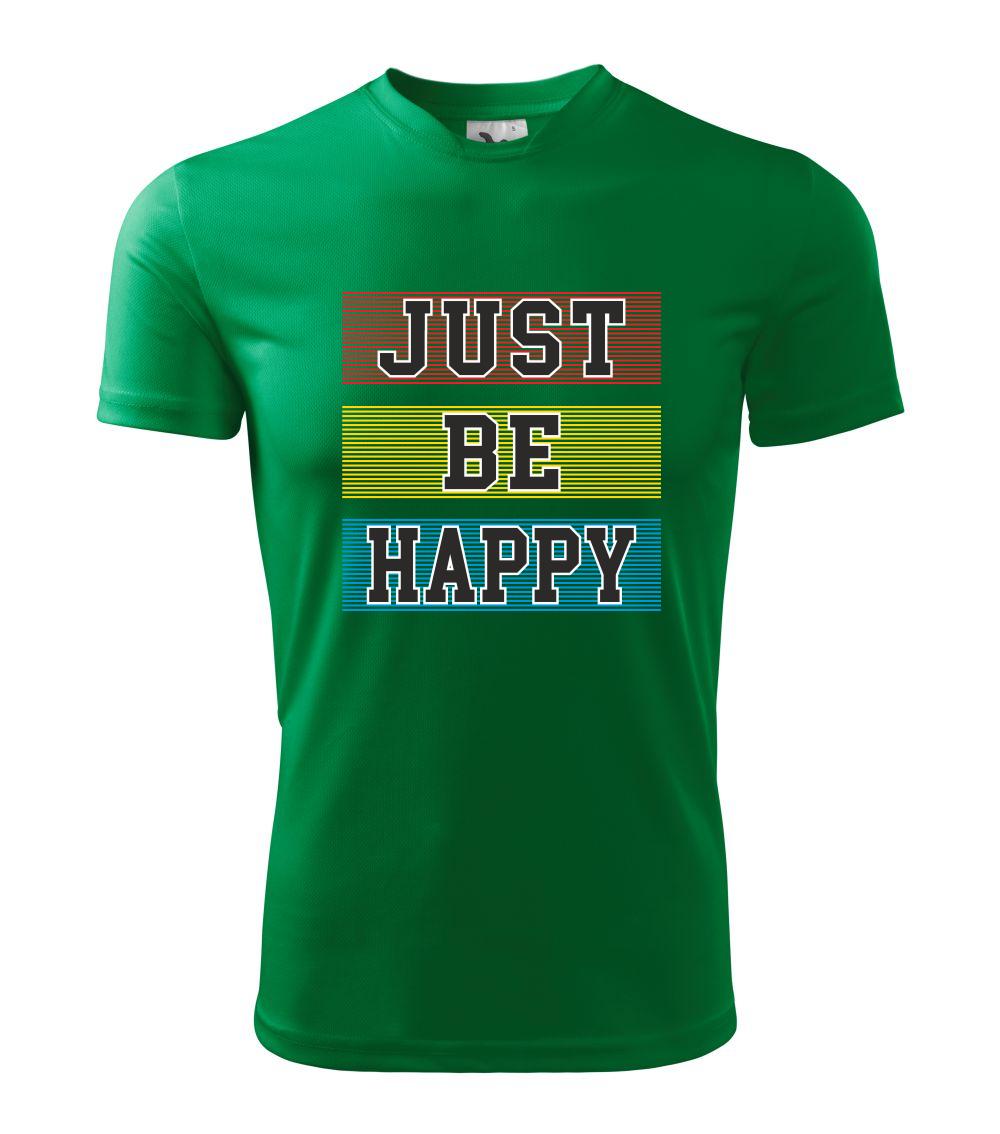Just be happy Just be happy