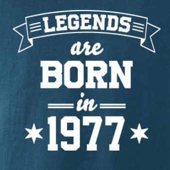Legends are born in 1977 Legends are born in 1977