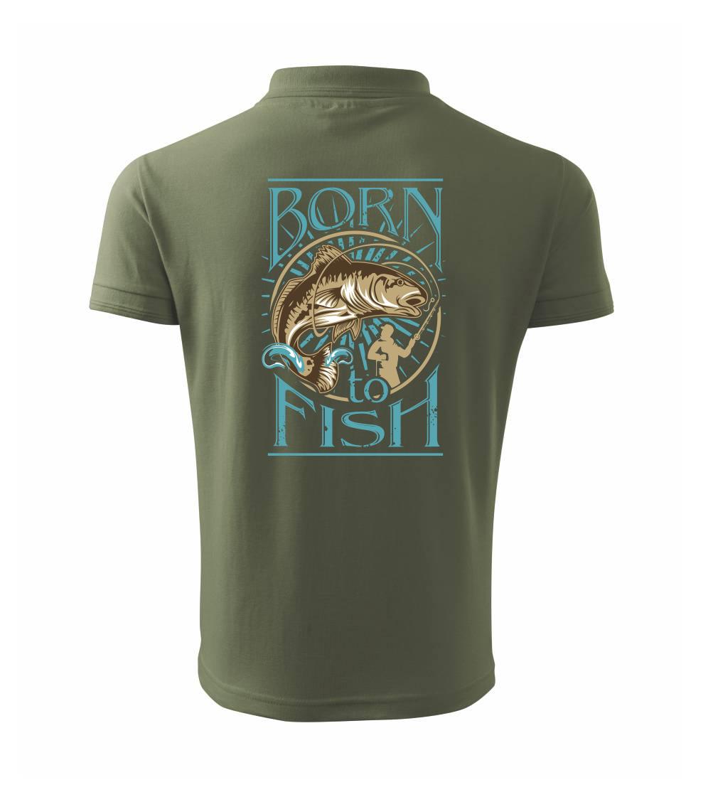 Born to fish Born to fish