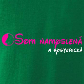 Som namyslená a hysterická!