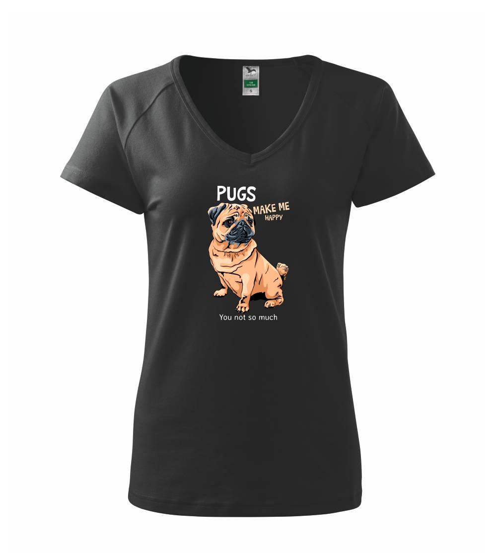 Mops na tričku - Pugs make me happy - Tričko dámske Dream