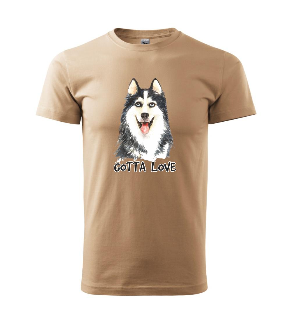 Tričká s motívom Sibírsky husky - Husky - gotta love - Klasické pánske tričko vyššej gramáže