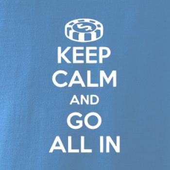 Keep calm and go all in Keep calm and go all in