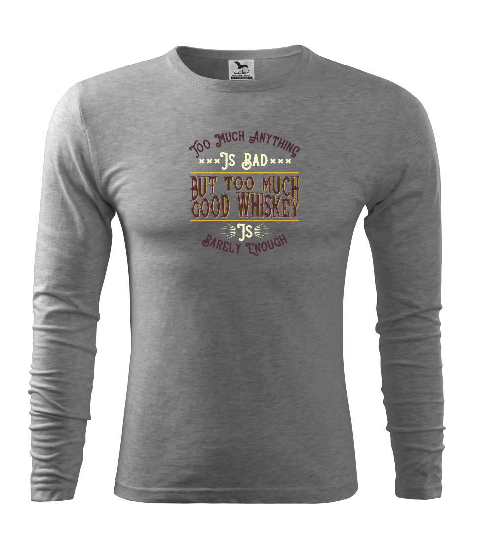 Vtipná tričká s motívmi pitie - ostatné - But too much good whiskey - Tričko s dlhým rukávom FIT-T long sleeve
