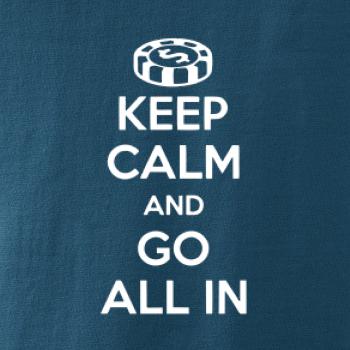 Keep calm and go all in Keep calm and go all in