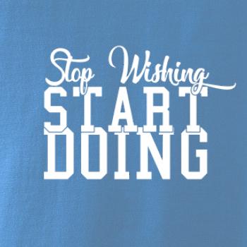 Stop Wishing Start Doing