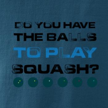 Do you have the balls to play squash Do you have the balls to play squash