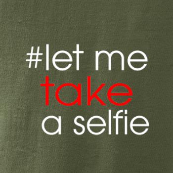 Hashtag let me take a selfie