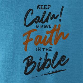 Keep calm and have faith in the Bible