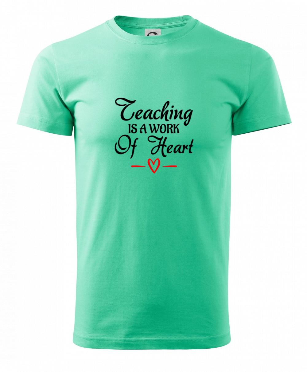 Teaching is a work of heart Teaching is a work of heart