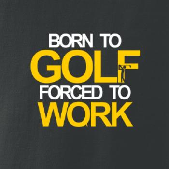 Born golf forced to work