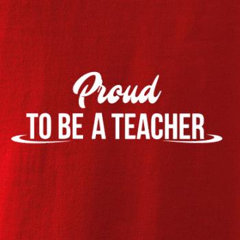 Proud to be a teacher Proud to be a teacher