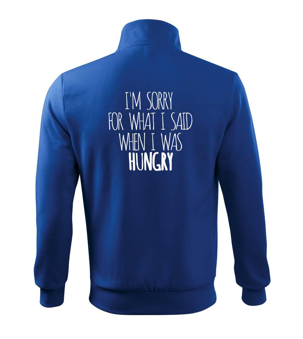 I am sorry for what i said when i was hungry I am sorry for what i said when i was hungry