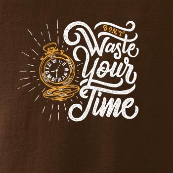 Don't Waste Your Time