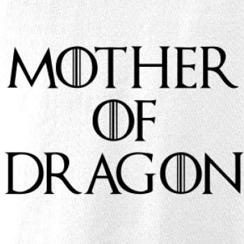 Mother of Dragon Mother of Dragon