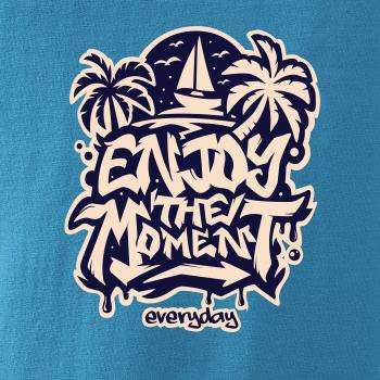 Enjoy the moment