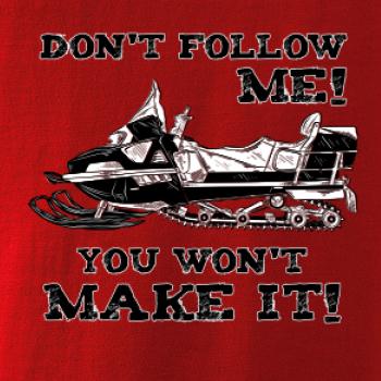 Don’t Follow Me, You Won’t Make It