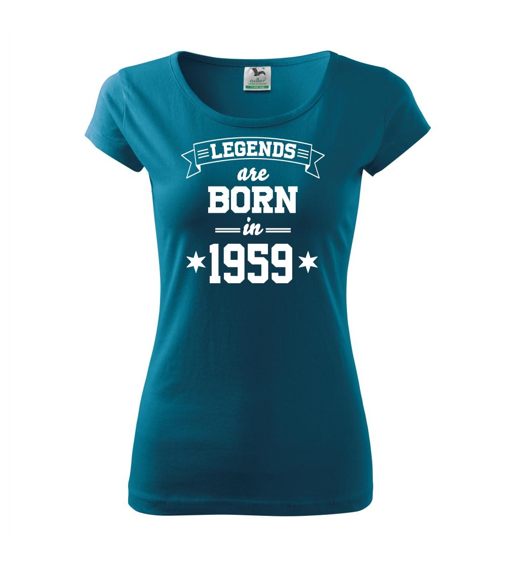Trička s ročníkom 1959 - Legends are born in 1959 - Dámske tričko Pure