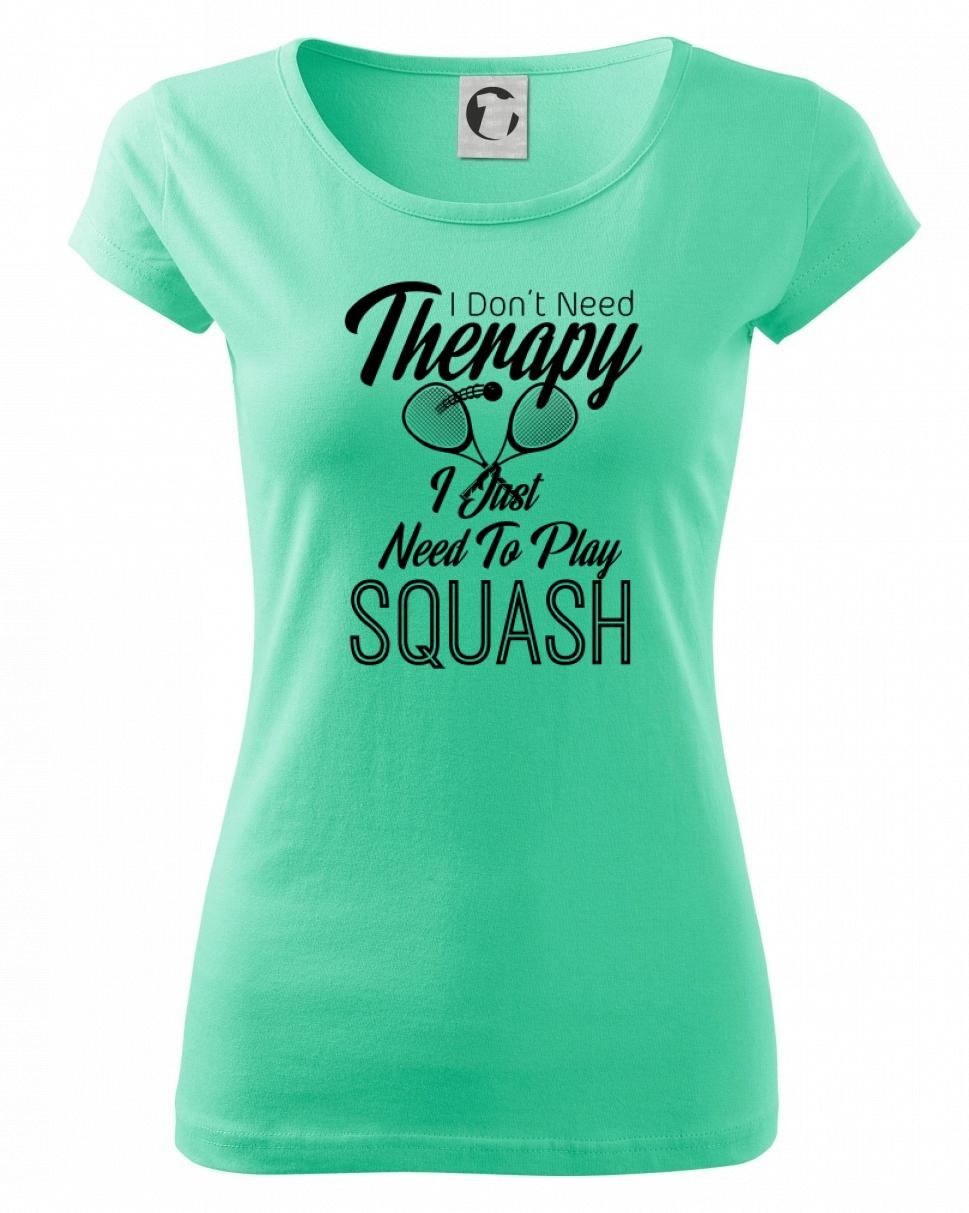 I Don't Need Therapy I Just Need To Play Squash