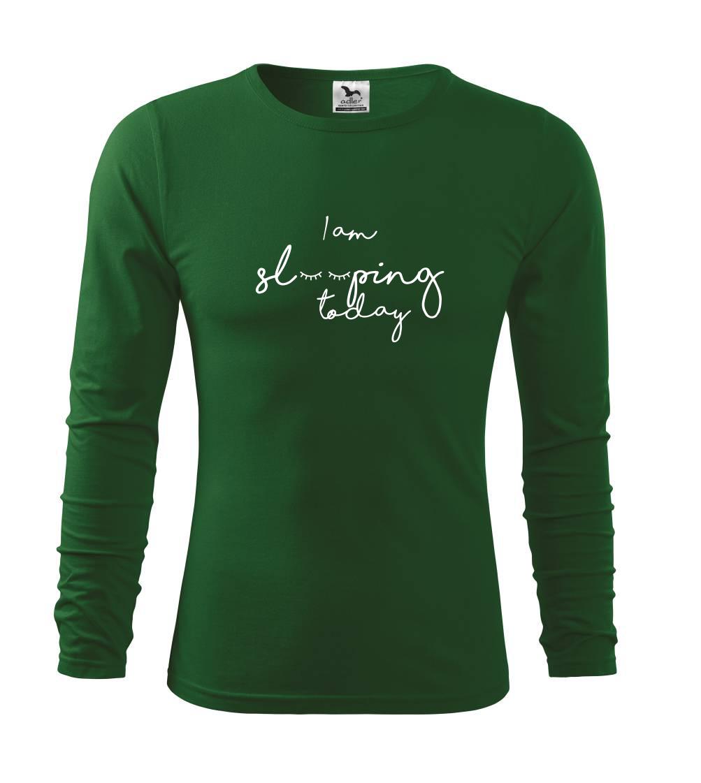 I am sleeping today I am sleeping today