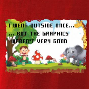 I went outside once...