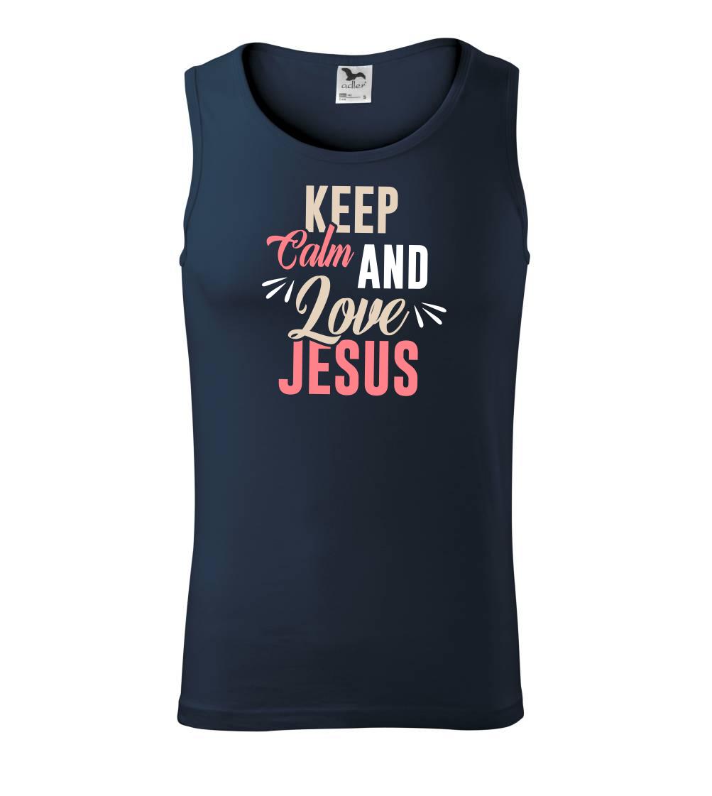 Keep calm love Jesus Keep calm love Jesus