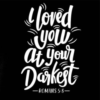 I loved you at your darkest