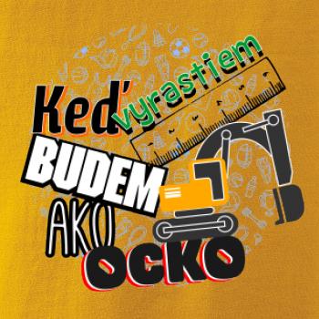 Keď vyrastiem budem ako ocko bager