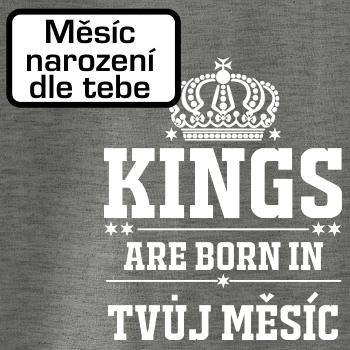 Kings are born in (vlastný nápis mesiac narodenia) Kings are born in (vlastný nápis mesiac narodenia)