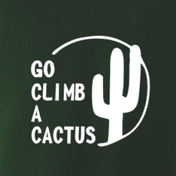 Go climb a cactus Go climb a cactus