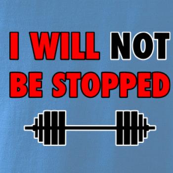 I will not be stopped