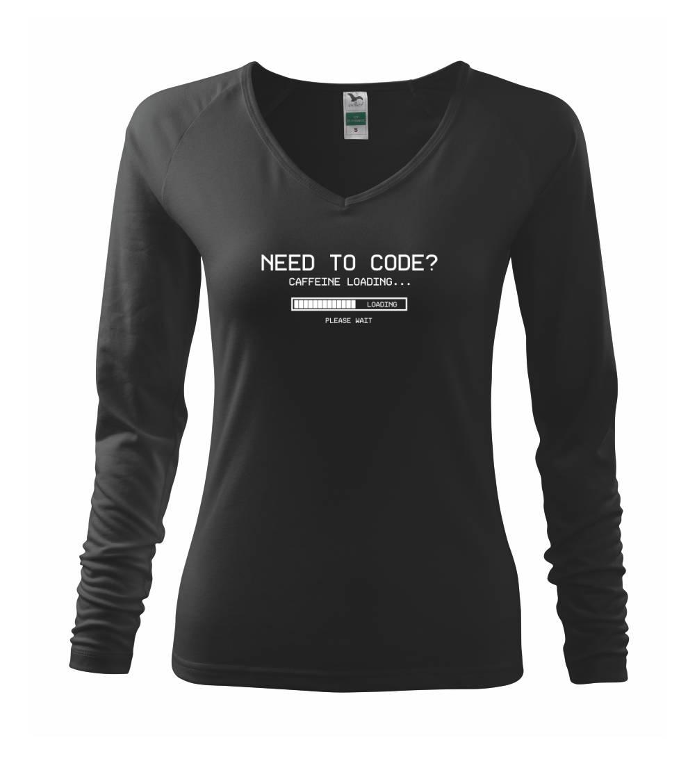 Tričká pre ajťákov - Need to code - Tričko dámske Elegance