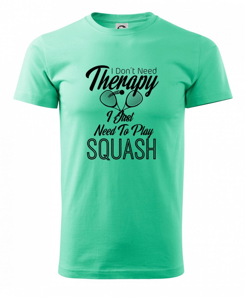 I Don't Need Therapy I Just Need To Play Squash I Don't Need Therapy I Just Need To Play Squash