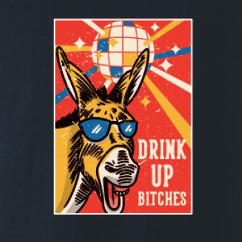 Drink up bitches