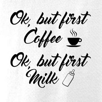 Ok, but first coffee-milk Ok, but first coffee-milk
