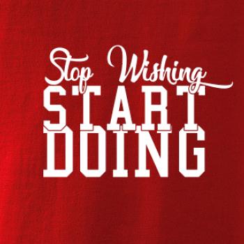 Stop Wishing Start Doing