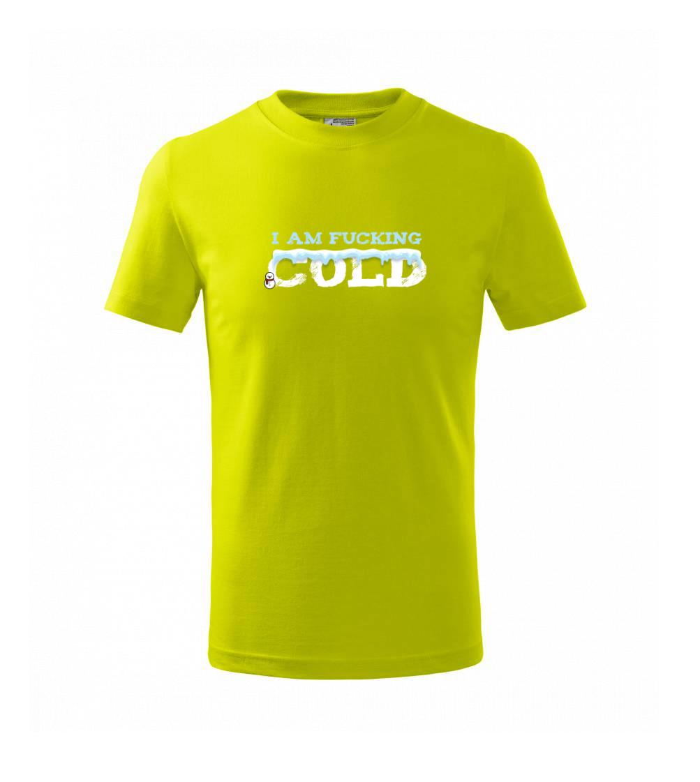 I am fucking cold