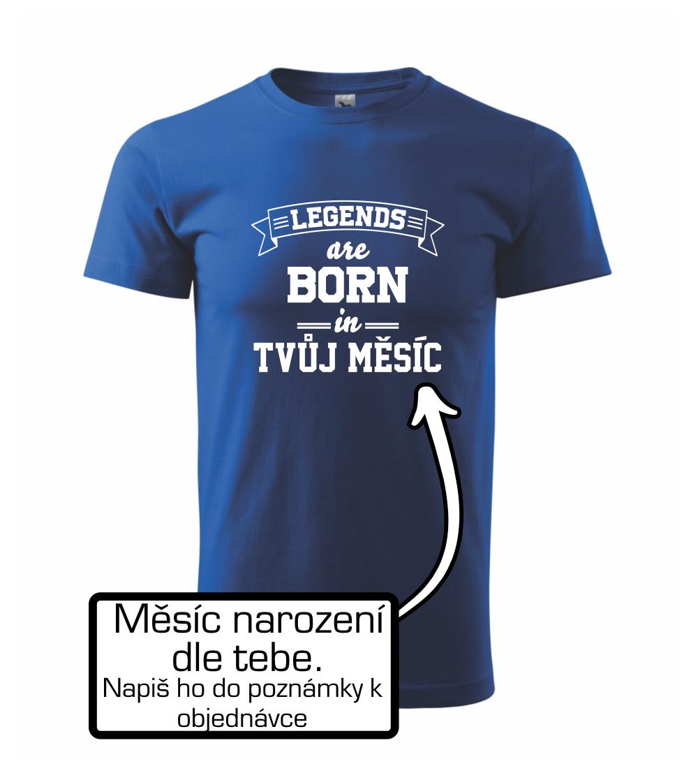 Legends are born in (Tvoj mesiac narodenia) Legends are born in (Tvoj mesiac narodenia)