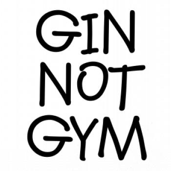 Gin not Gym Gin not Gym