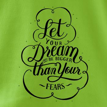 Let your dream bigger