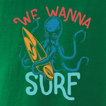 We wanna surf
