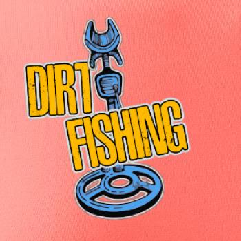 Dirt fishing Dirt fishing