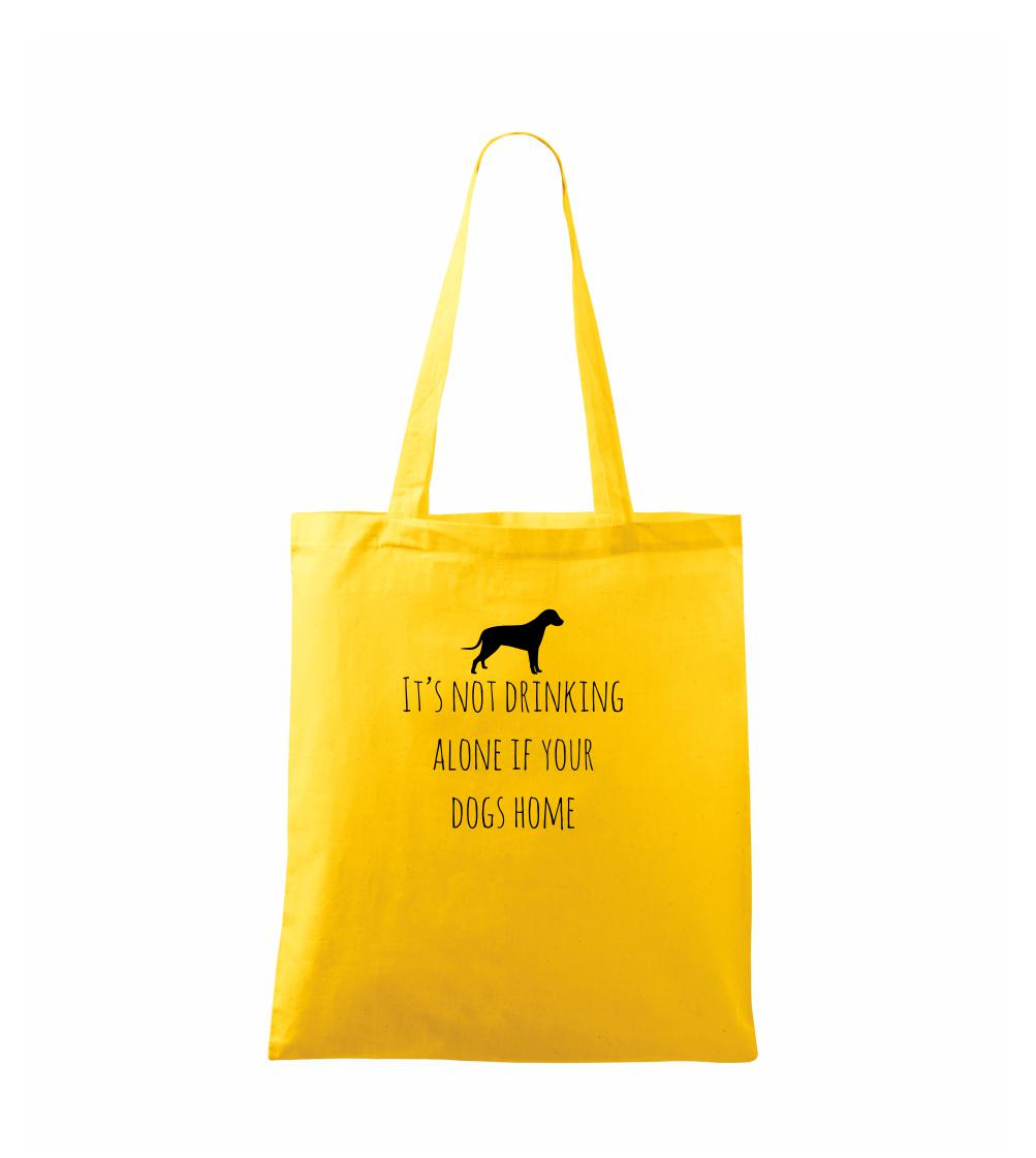 Ostatné psie plemená - It’s not drinking alone if your dogs home - Taška bavlnená