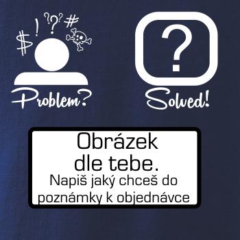 Problem? Solved! - Vlastný obrázok Problem? Solved! - Vlastný obrázok