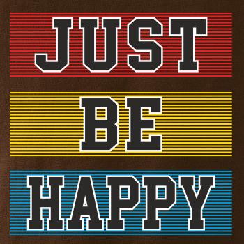 Just be happy