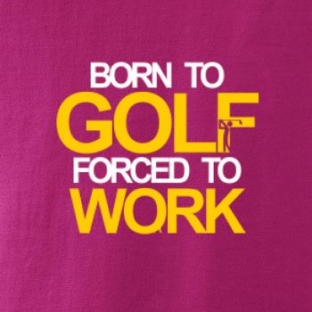 Born golf forced to work
